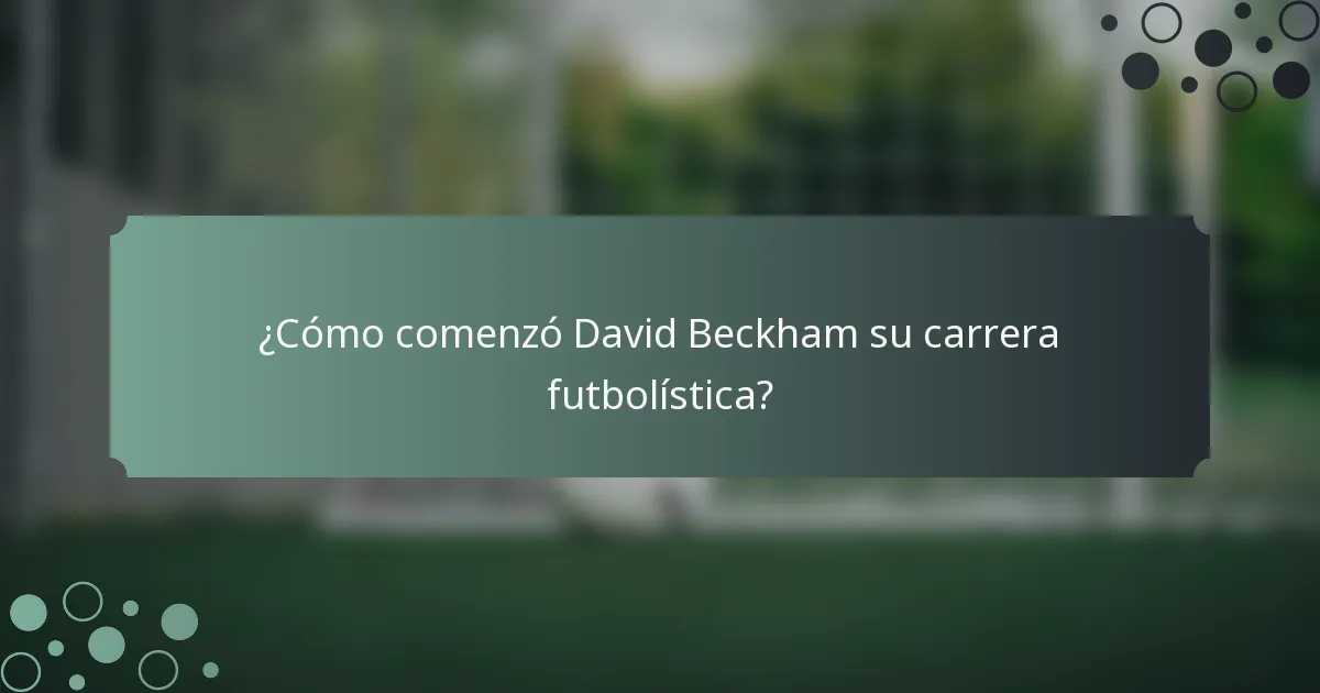 ¿Cómo comenzó David Beckham su carrera futbolística?