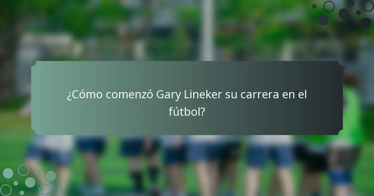 ¿Cómo comenzó Gary Lineker su carrera en el fútbol?
