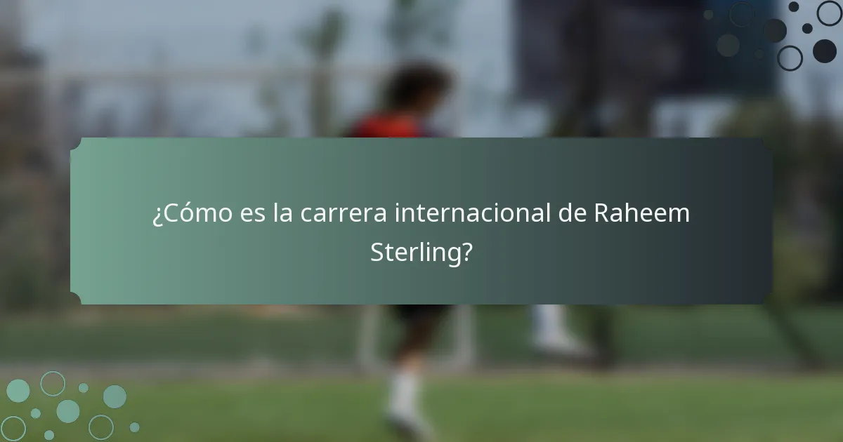 ¿Cómo es la carrera internacional de Raheem Sterling?