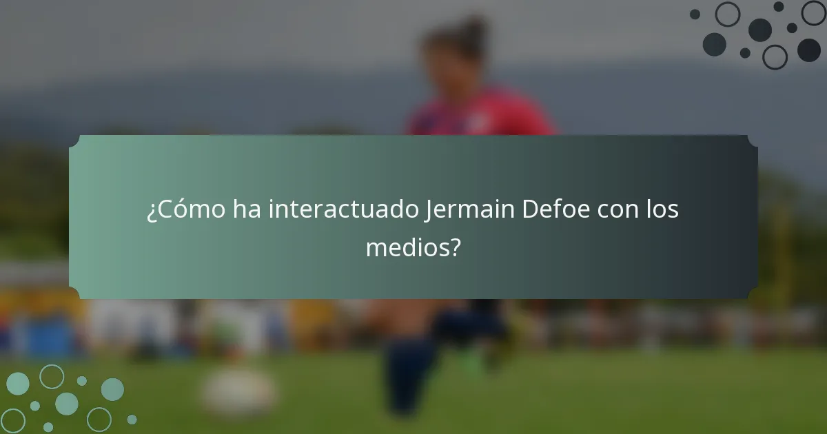 ¿Cómo ha interactuado Jermain Defoe con los medios?