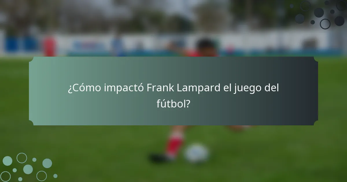 ¿Cómo impactó Frank Lampard el juego del fútbol?