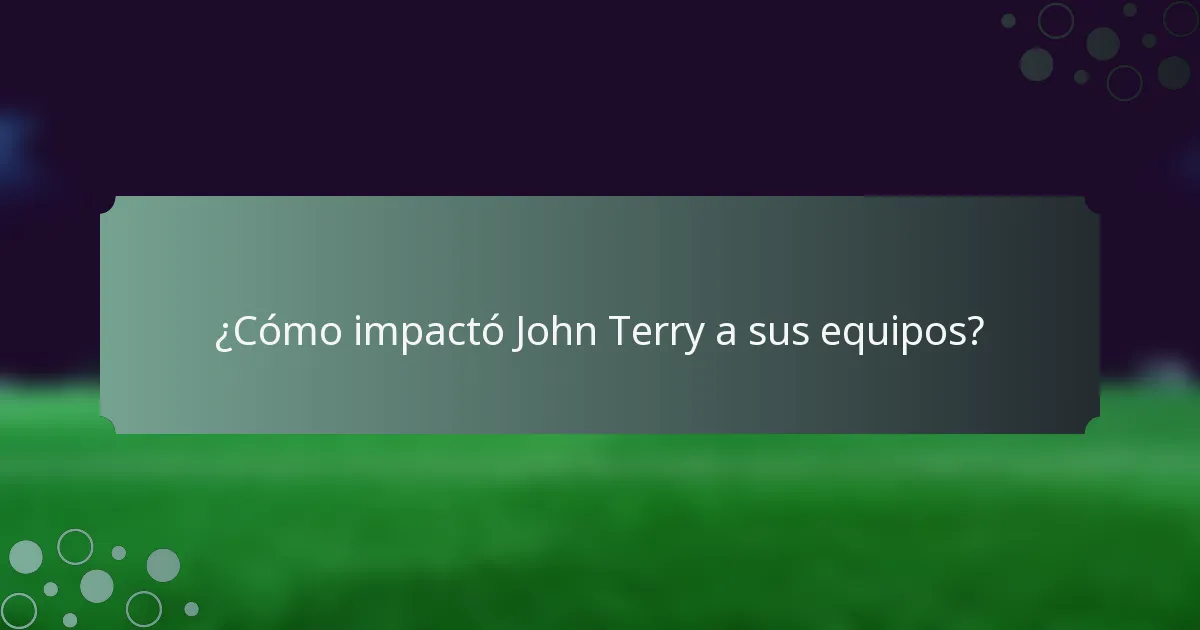 ¿Cómo impactó John Terry a sus equipos?
