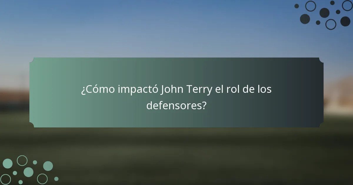 ¿Cómo impactó John Terry el rol de los defensores?