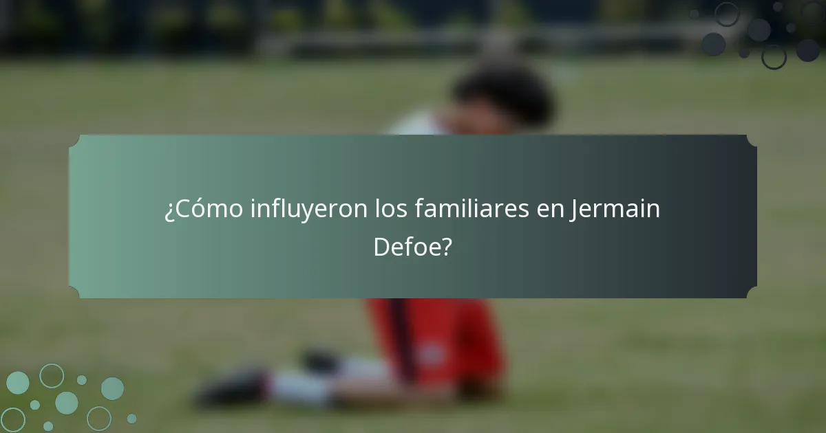 ¿Cómo influyeron los familiares en Jermain Defoe?