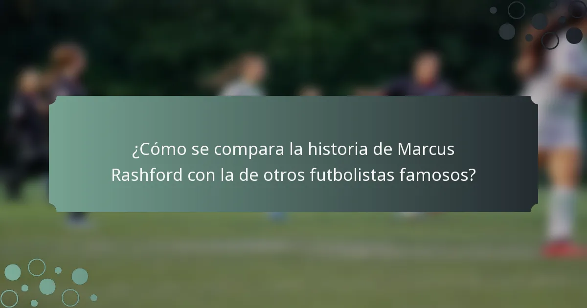 ¿Cómo se compara la historia de Marcus Rashford con la de otros futbolistas famosos?