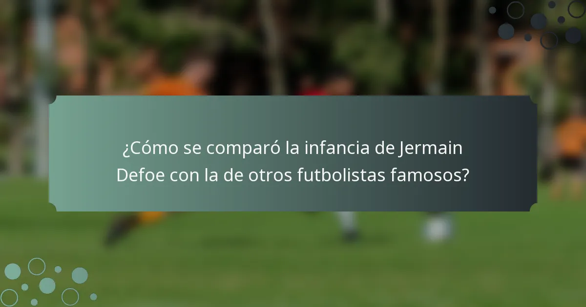 ¿Cómo se comparó la infancia de Jermain Defoe con la de otros futbolistas famosos?