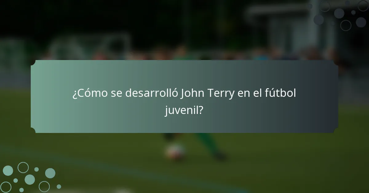 ¿Cómo se desarrolló John Terry en el fútbol juvenil?