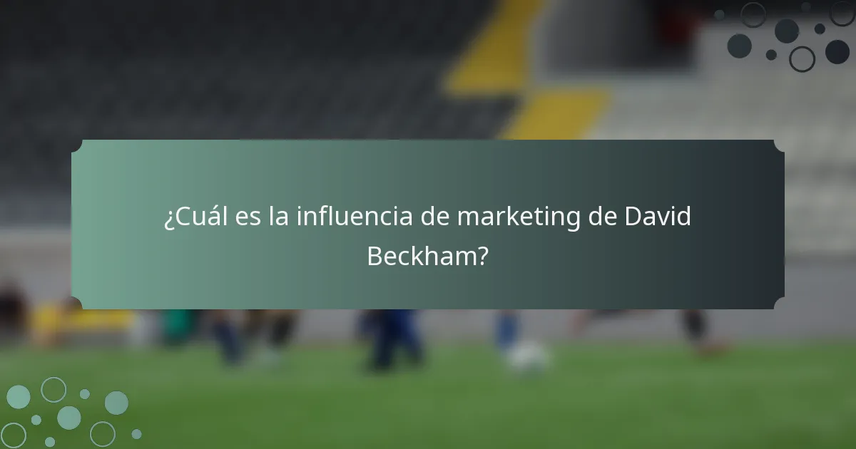 ¿Cuál es la influencia de marketing de David Beckham?