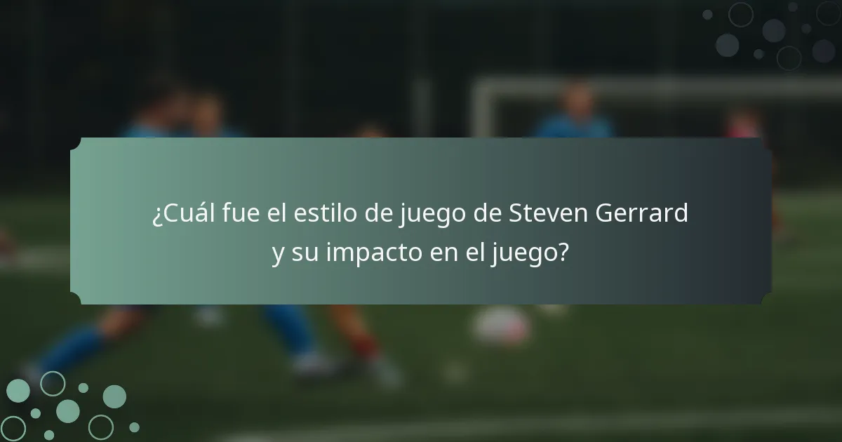 ¿Cuál fue el estilo de juego de Steven Gerrard y su impacto en el juego?