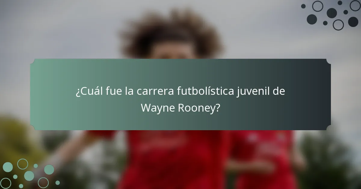 ¿Cuál fue la carrera futbolística juvenil de Wayne Rooney?