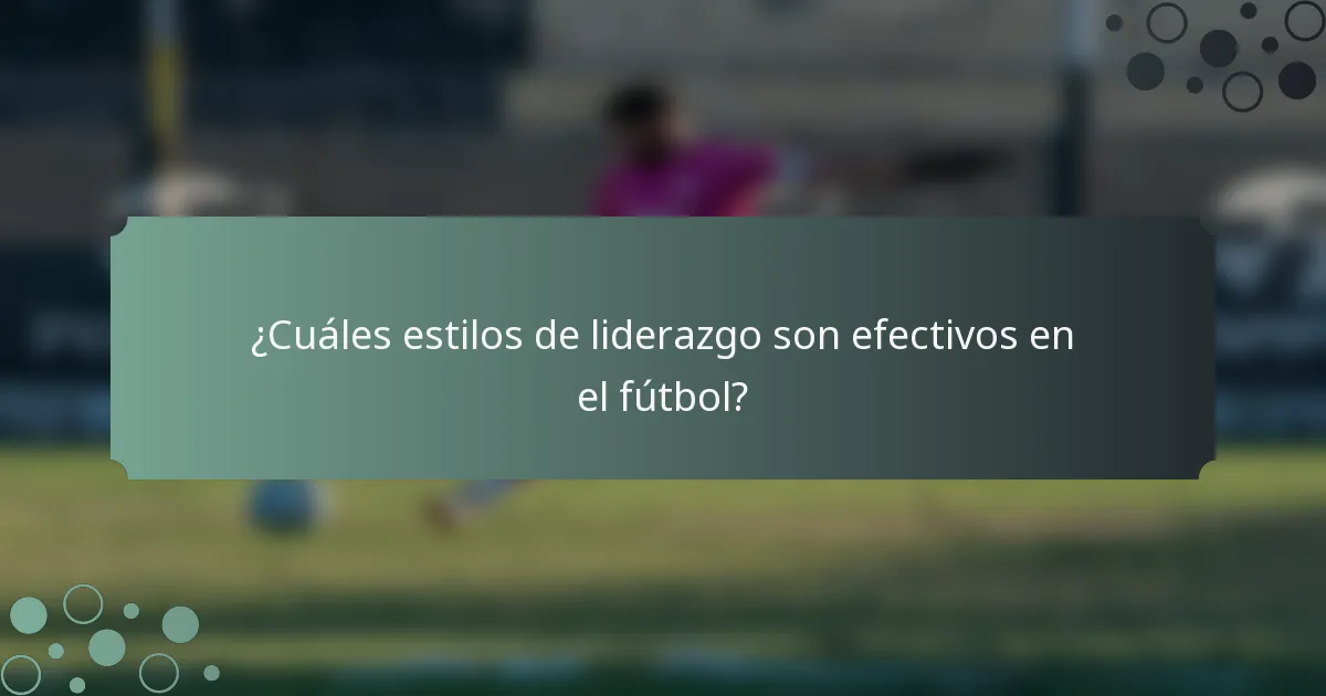 ¿Cuáles estilos de liderazgo son efectivos en el fútbol?