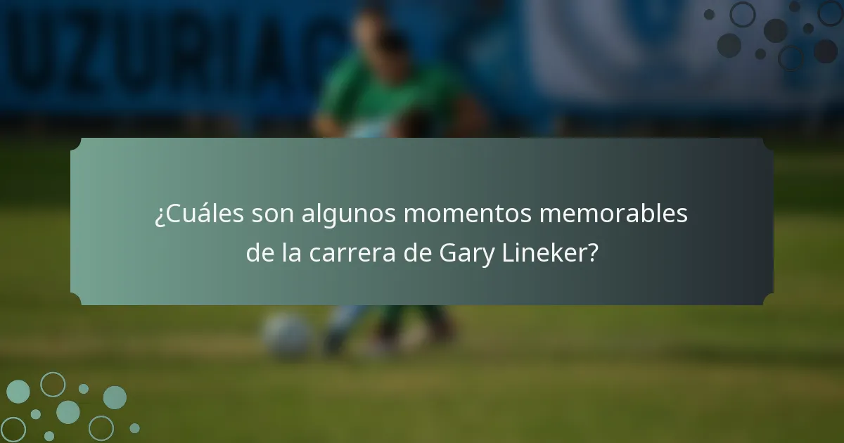 ¿Cuáles son algunos momentos memorables de la carrera de Gary Lineker?