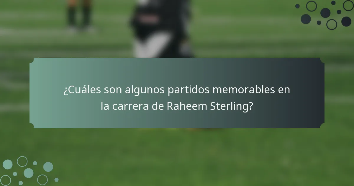 ¿Cuáles son algunos partidos memorables en la carrera de Raheem Sterling?