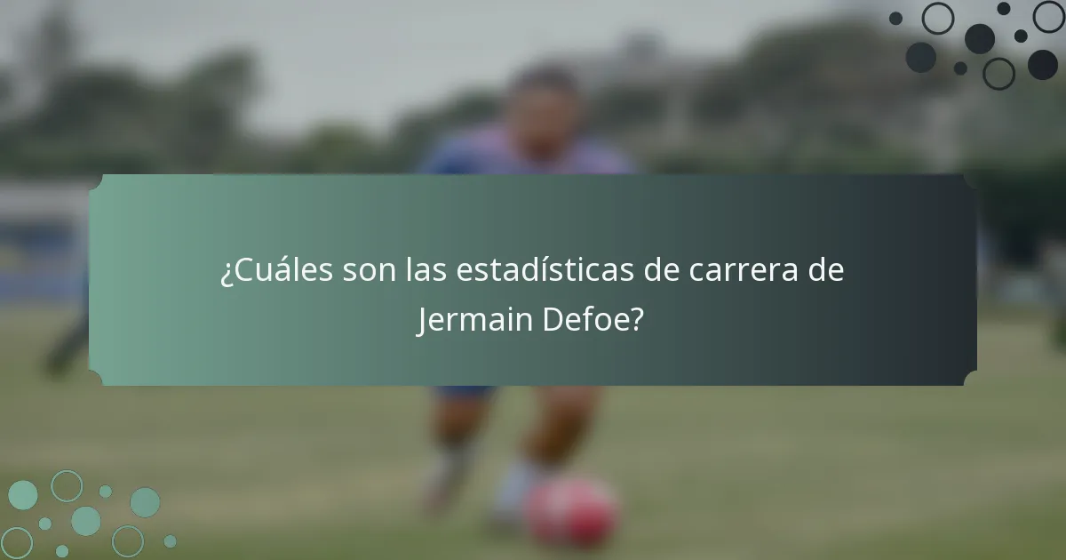 ¿Cuáles son las estadísticas de carrera de Jermain Defoe?