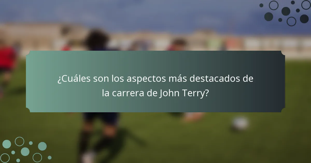 ¿Cuáles son los aspectos más destacados de la carrera de John Terry?