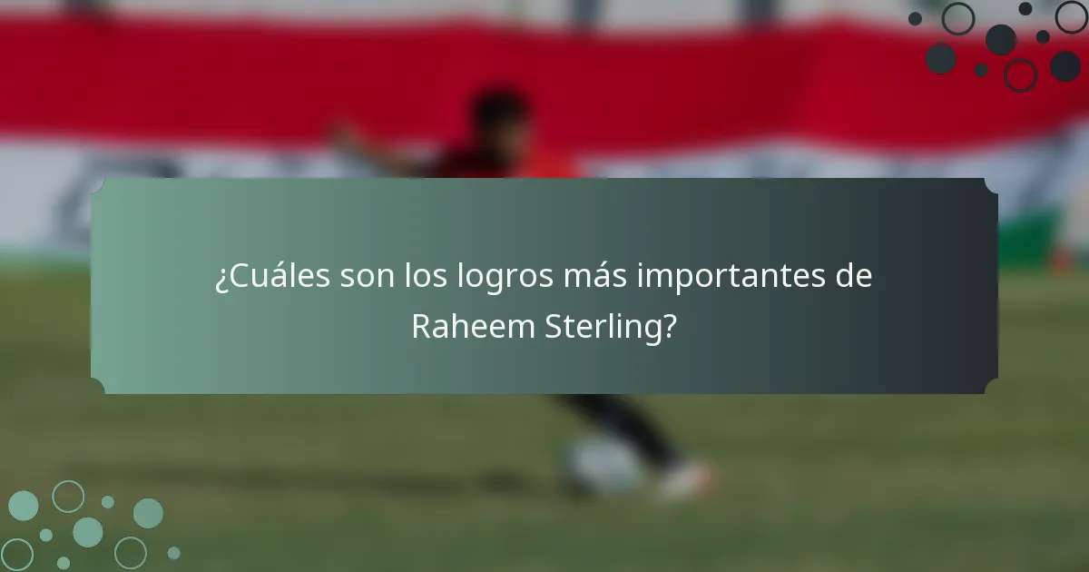 ¿Cuáles son los logros más importantes de Raheem Sterling?