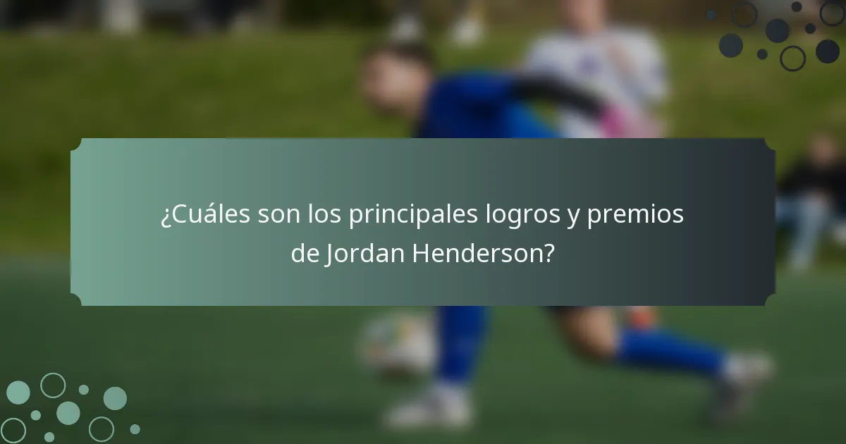 ¿Cuáles son los principales logros y premios de Jordan Henderson?