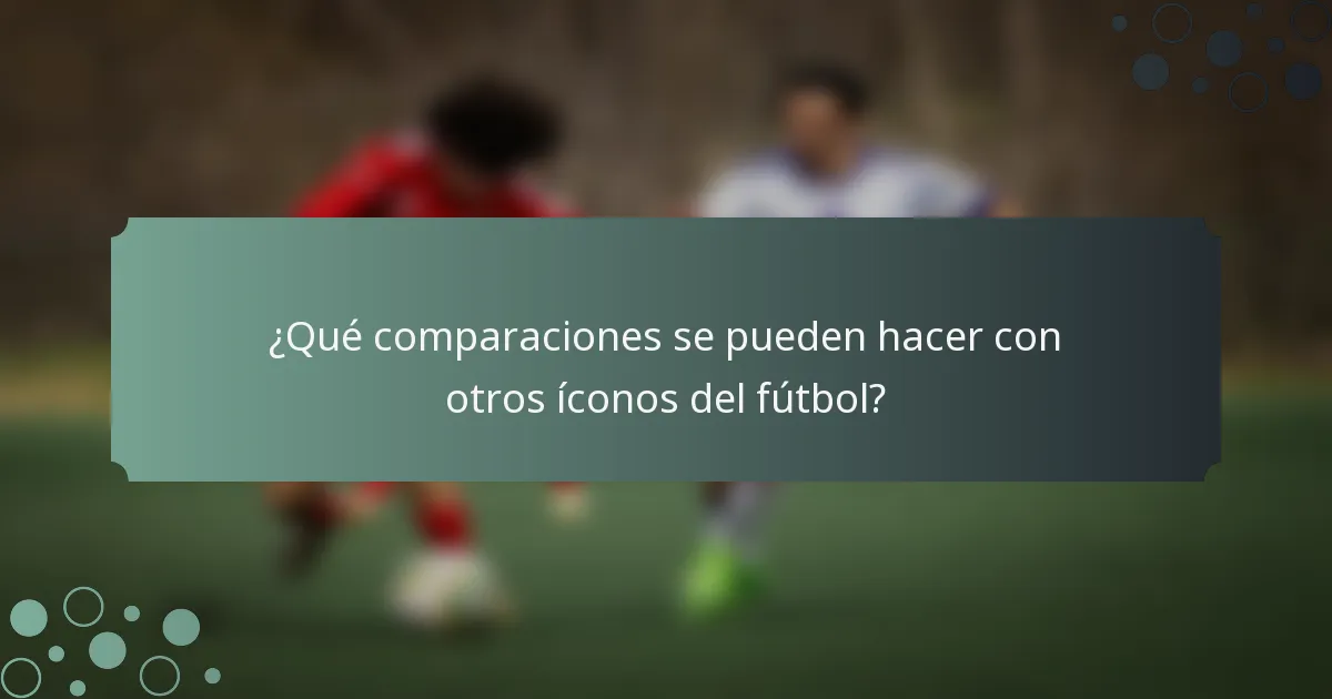 ¿Qué comparaciones se pueden hacer con otros íconos del fútbol?