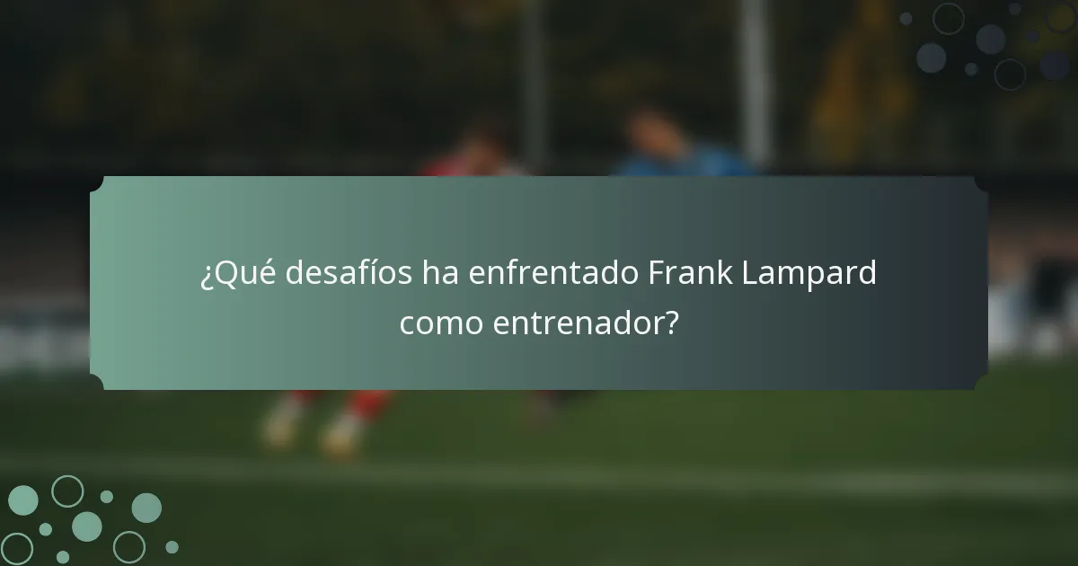 ¿Qué desafíos ha enfrentado Frank Lampard como entrenador?
