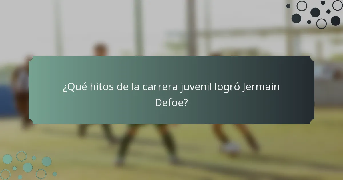 ¿Qué hitos de la carrera juvenil logró Jermain Defoe?