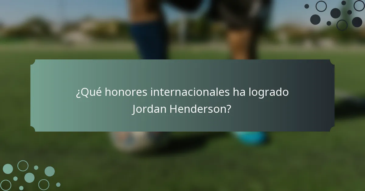 ¿Qué honores internacionales ha logrado Jordan Henderson?