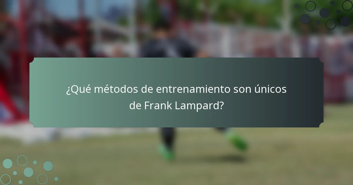 ¿Qué métodos de entrenamiento son únicos de Frank Lampard?