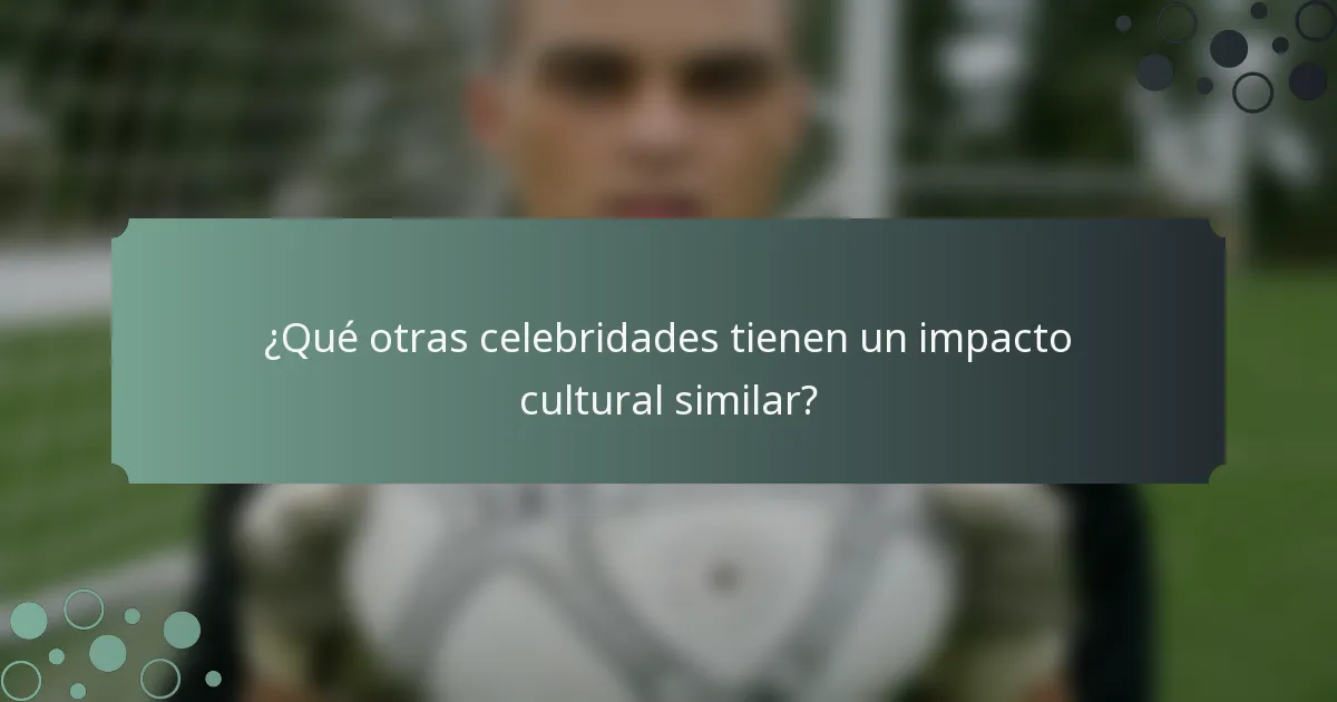 ¿Qué otras celebridades tienen un impacto cultural similar?