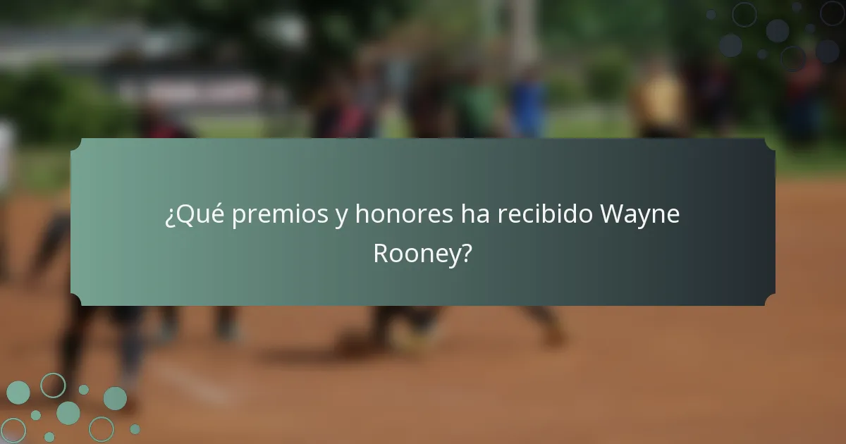 ¿Qué premios y honores ha recibido Wayne Rooney?