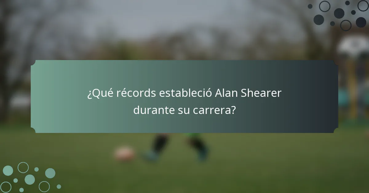 ¿Qué récords estableció Alan Shearer durante su carrera?